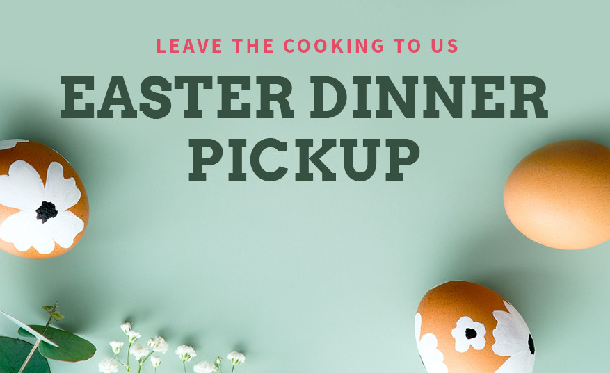 Easter Dinner Pickup